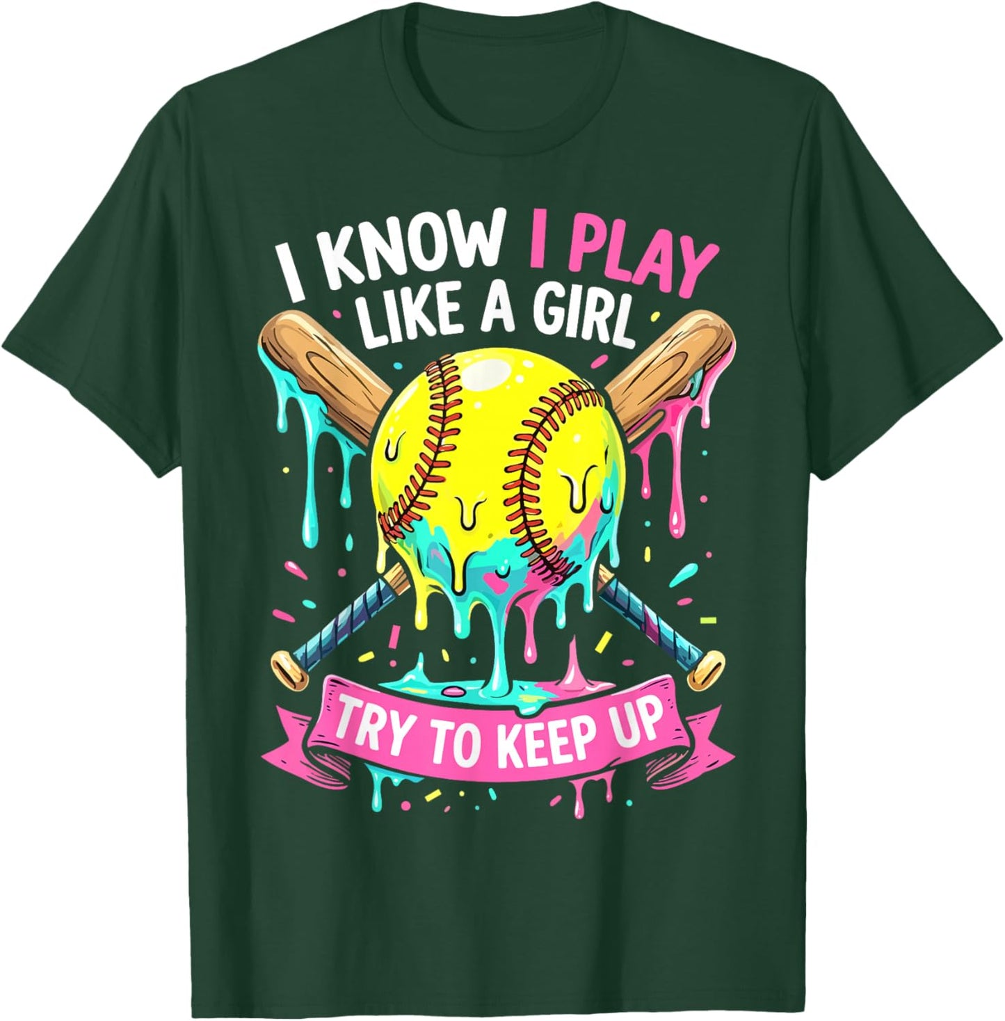 Softball I Know I Play Like A Girl Funny Drip T-Shirt - T-Shirt | Forest