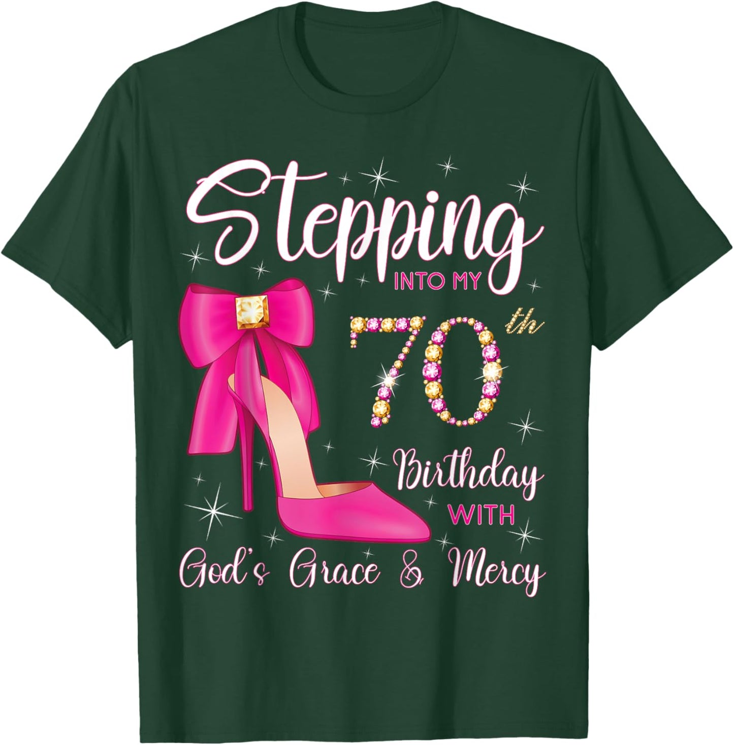 Stepping Into My 70th Birthday With God's Grace And Mercy T-Shirt - T-Shirt | Forest