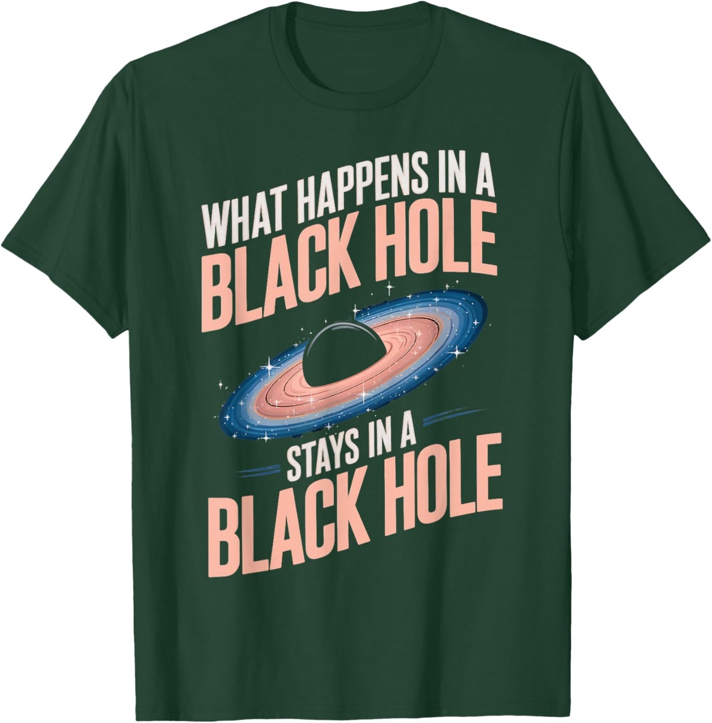 Astronomy Astrophysics Scientist Space Happens In Black Hole T-Shirt - T-Shirt | Forest