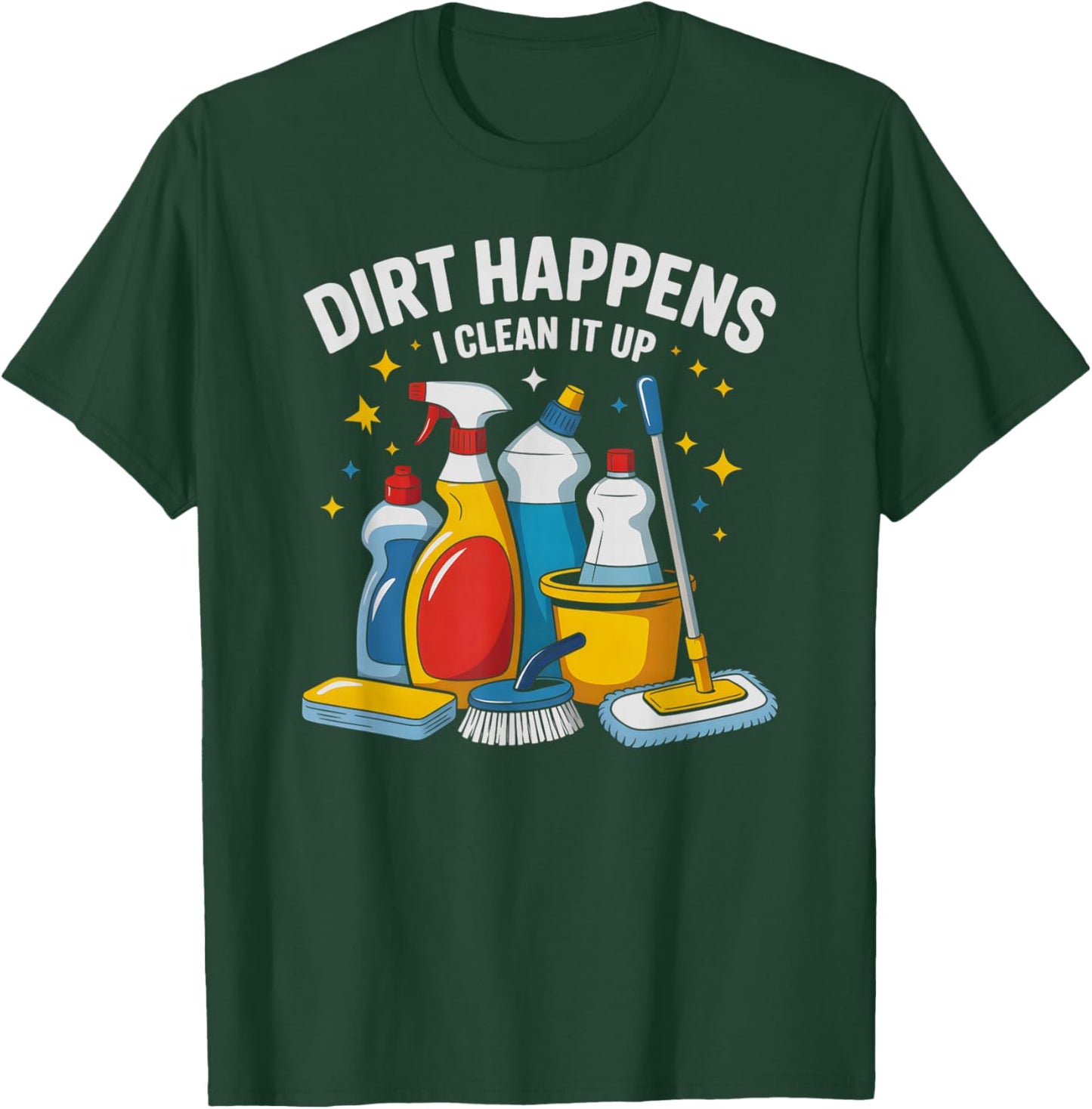 Funny Dirt Happens I Clean IT UP Housekeeping Ninja Clean T-Shirt - T-Shirt | Forest