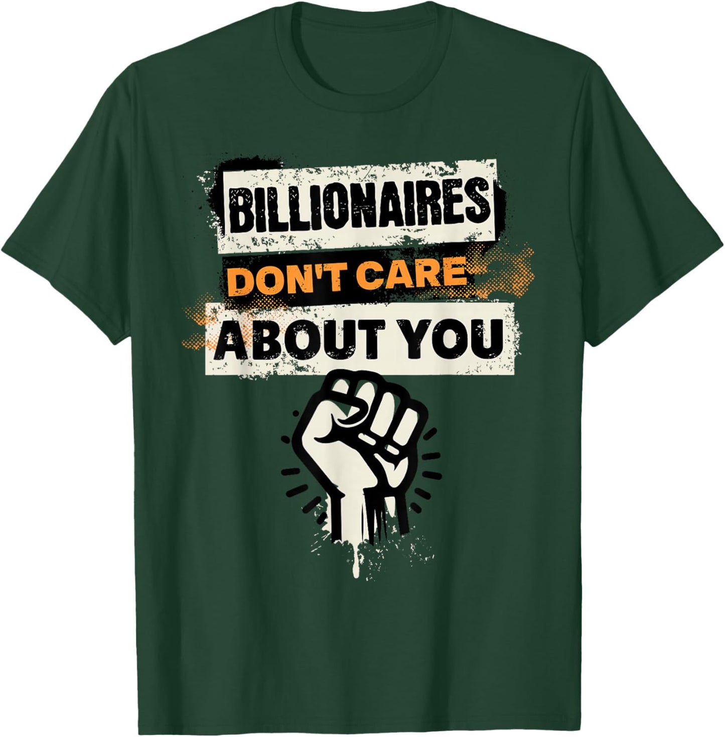 Billionaires Don't Care About You Social Justice Protest T-Shirt - T-Shirt | Forest