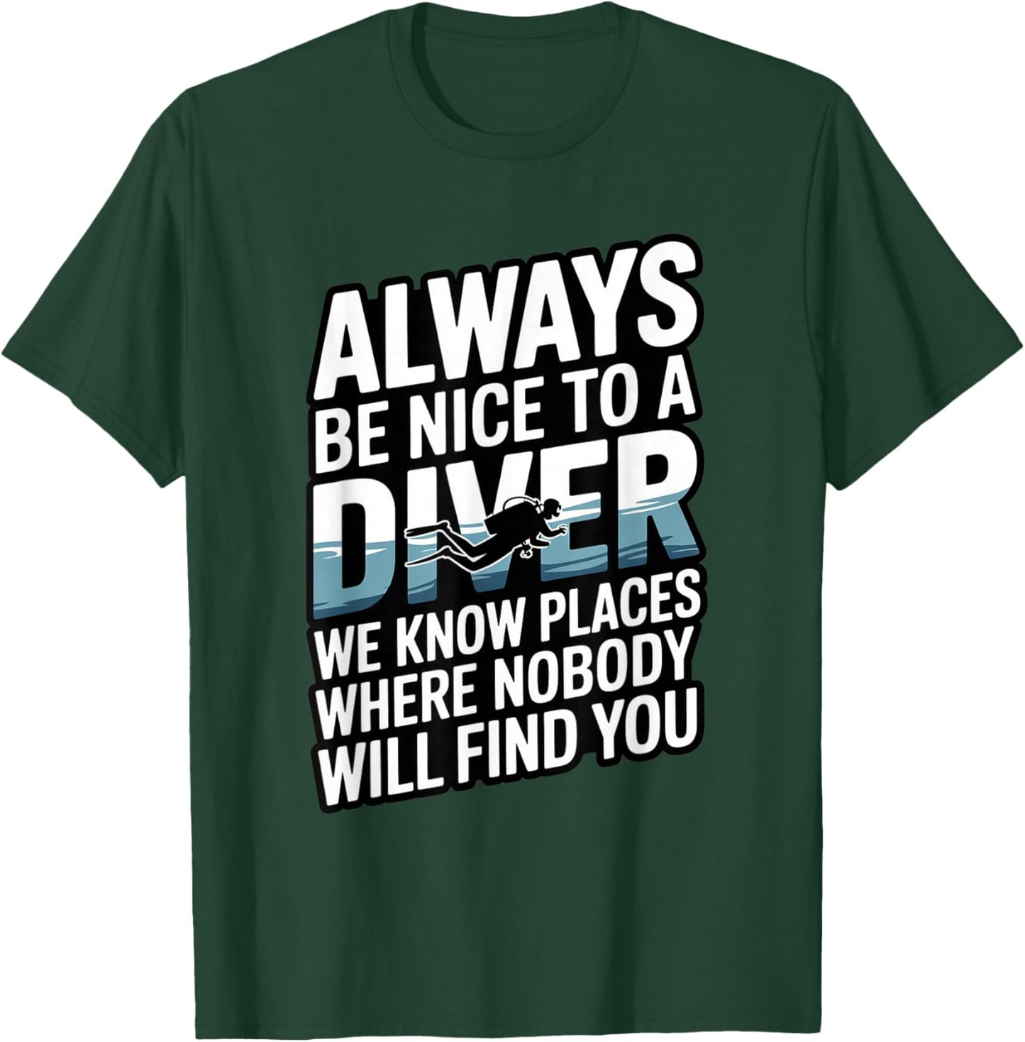 Funny Quote Always Be Nice to A Diver Scuba T-Shirt - T-Shirt | Forest