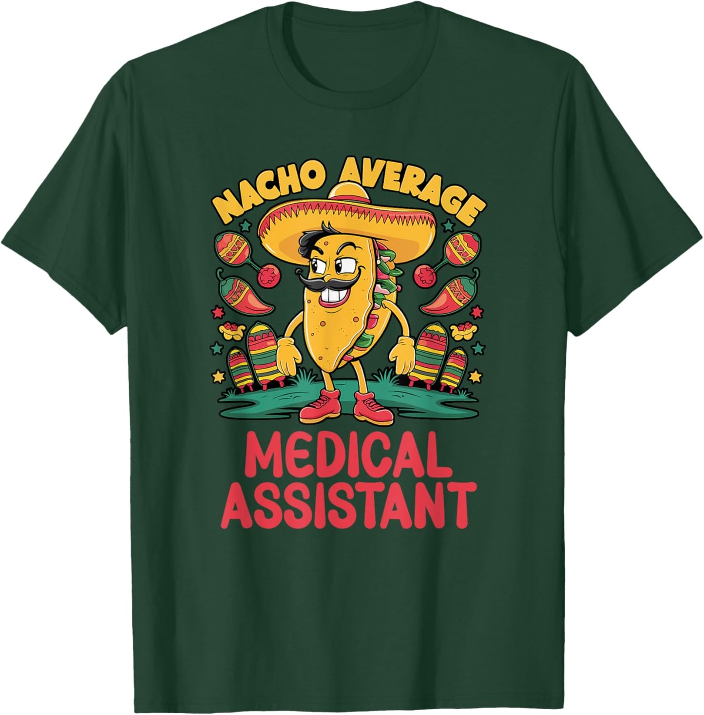 Nacho Average Medical Assistant Cinco De Mayo Mexican Funny T-Shirt - T-Shirt | Forest