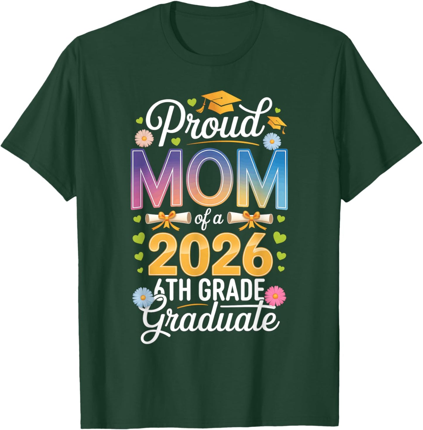 Proud Mom of a 2026 6th Grade Graduate Graduation T-Shirt - T-Shirt | Forest