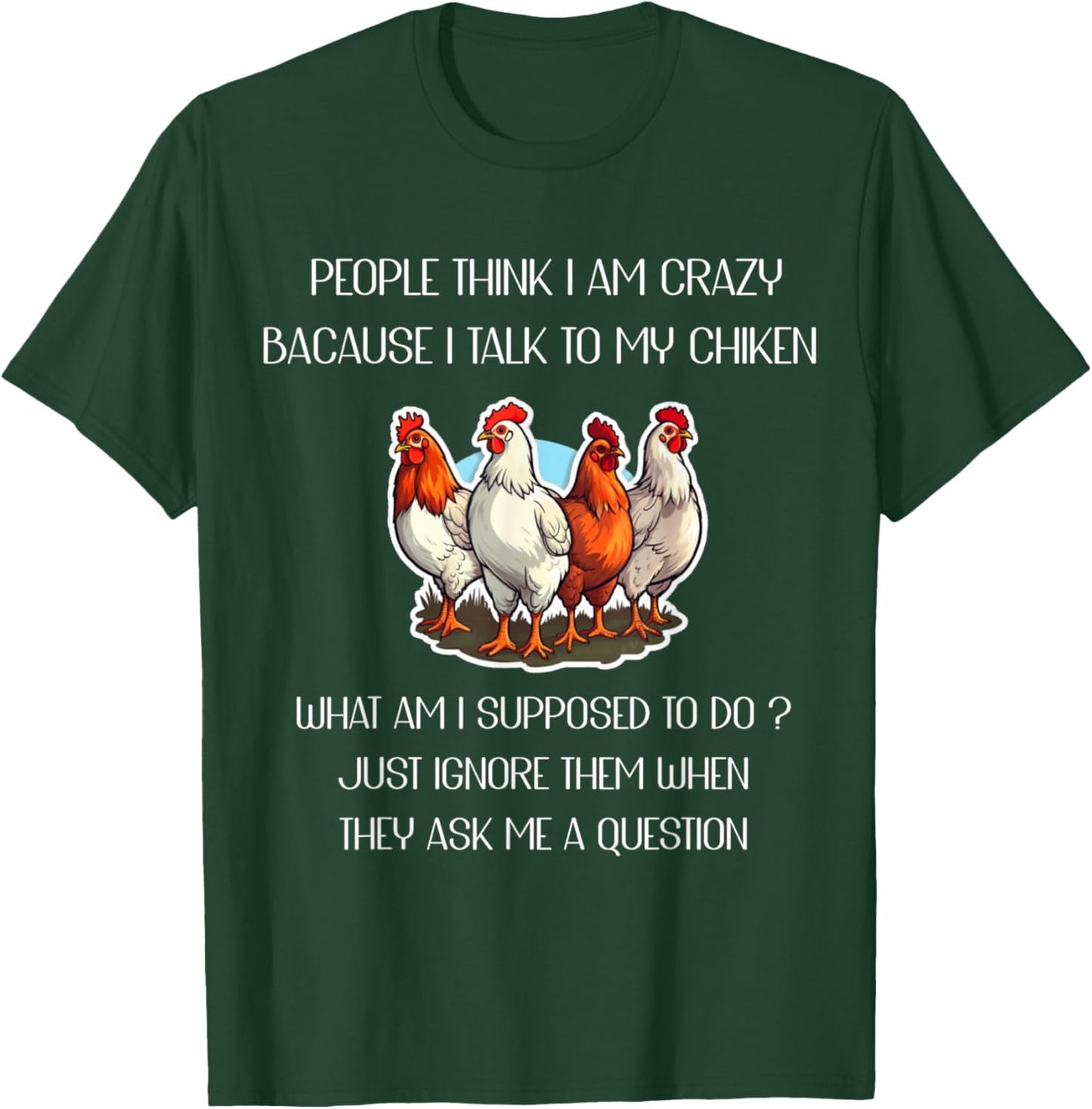 People Think I'm Crazy Because I Talk To My Chickens T-Shirt - T-Shirt | Forest