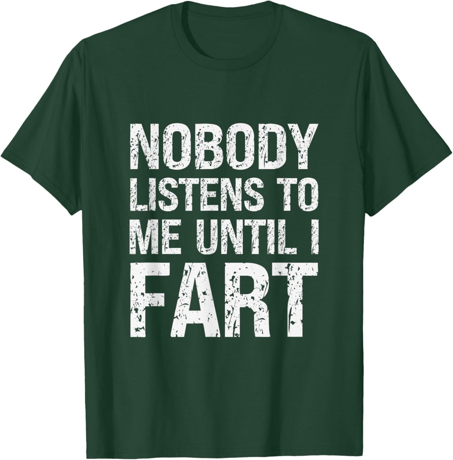 Fart Jokes Nobody Listens to Me Until I Fart Funny Fart T-Shirt - T-Shirt | Forest