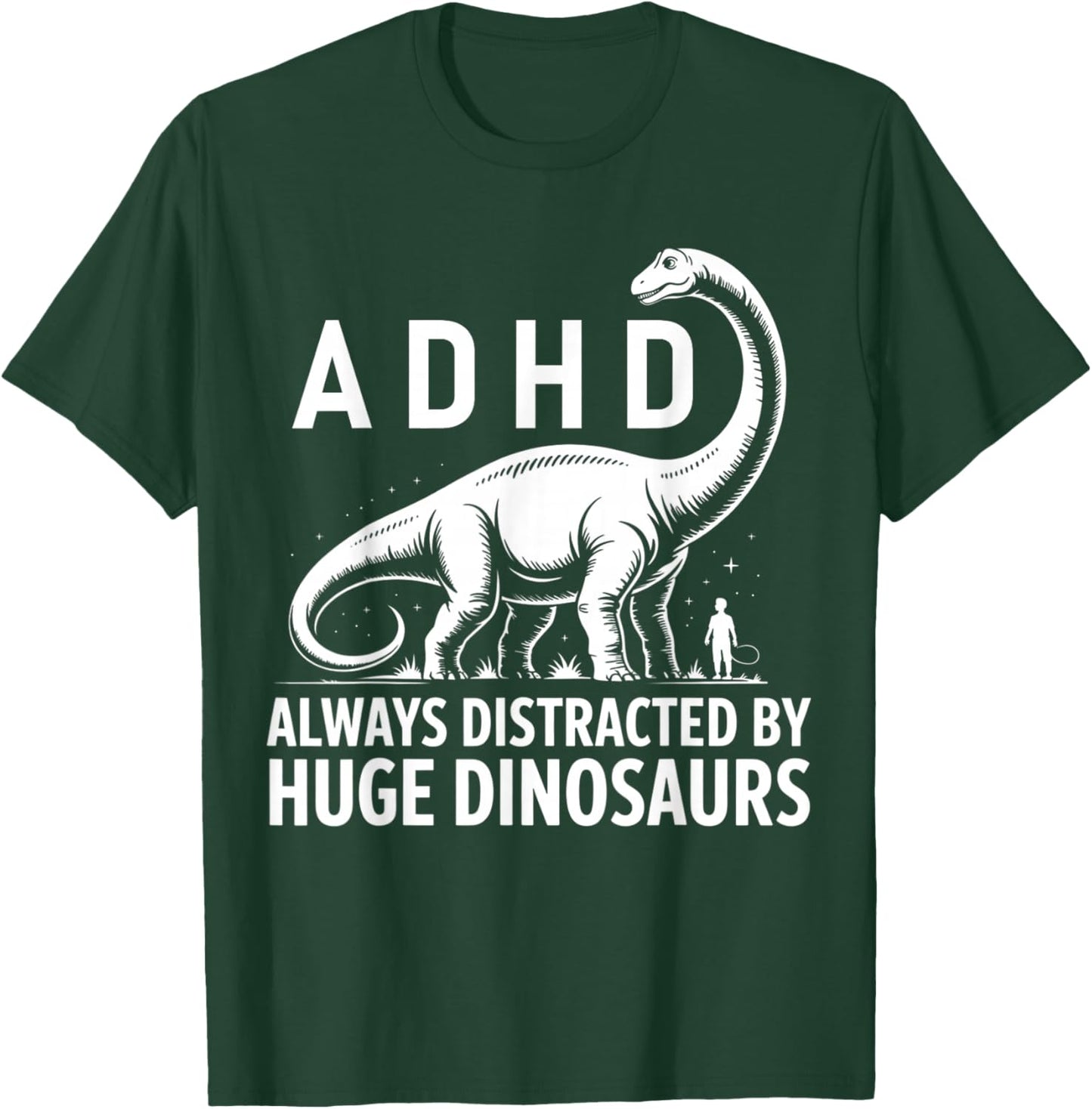 ADHD Dinosaur Design Always Distracted By Huge Dinosaurs T-Shirt - T-Shirt | Forest