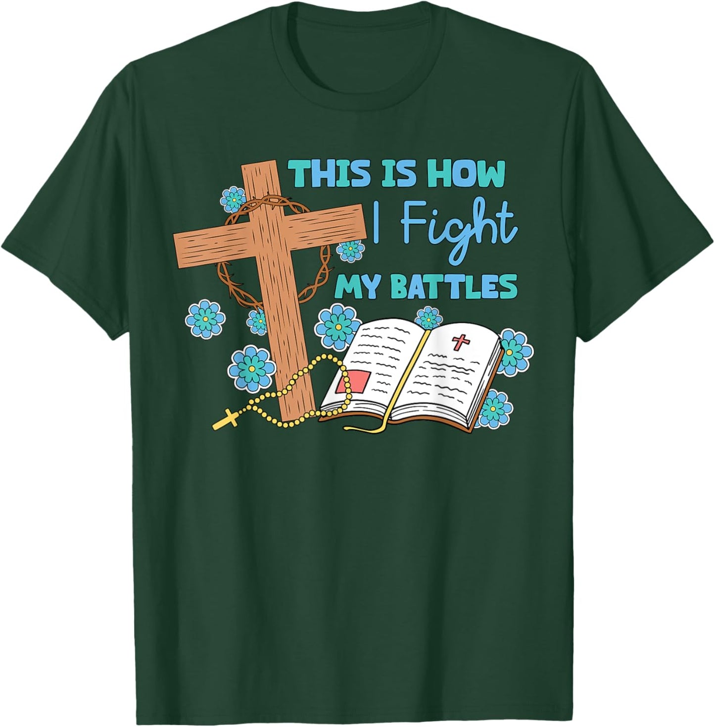 This is How I Fight My Battles Christian Faith Bible Lover T-Shirt - T-Shirt | Forest