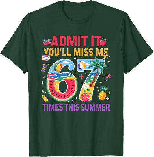 Admit It You’ll Miss Me 6-7 Times This Summer Funny Last Day T-Shirt - T-Shirt | Forest