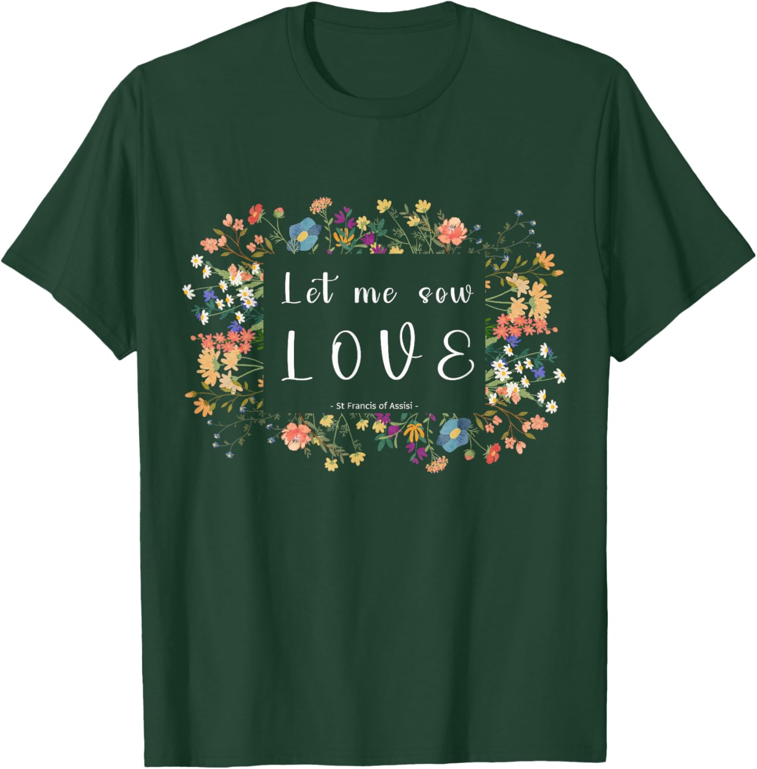 St Francis of Assisi Botanical Aesthetics Quote Design T-Shirt - T-Shirt | Forest