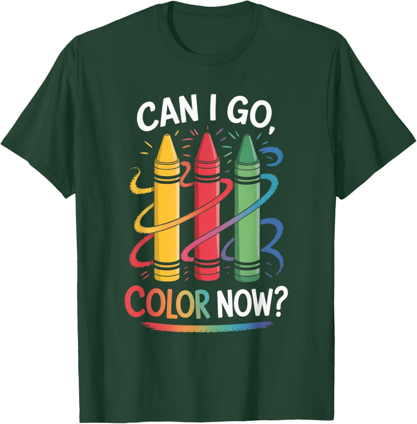 Can I Go Color Now Funny Drawing Coloring Art Teacher Artist T-Shirt - T-Shirt | Forest