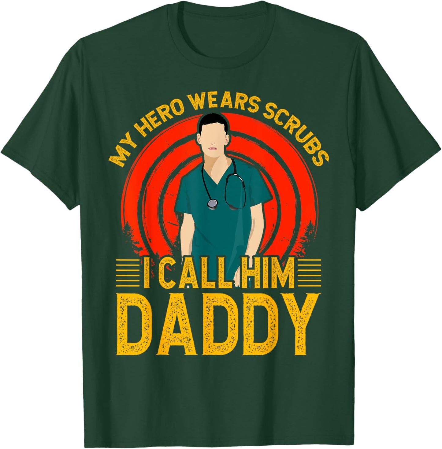 My Hero wears Scrubs I call Him Daddy Father Men Son T-Shirt - T-Shirt | Forest