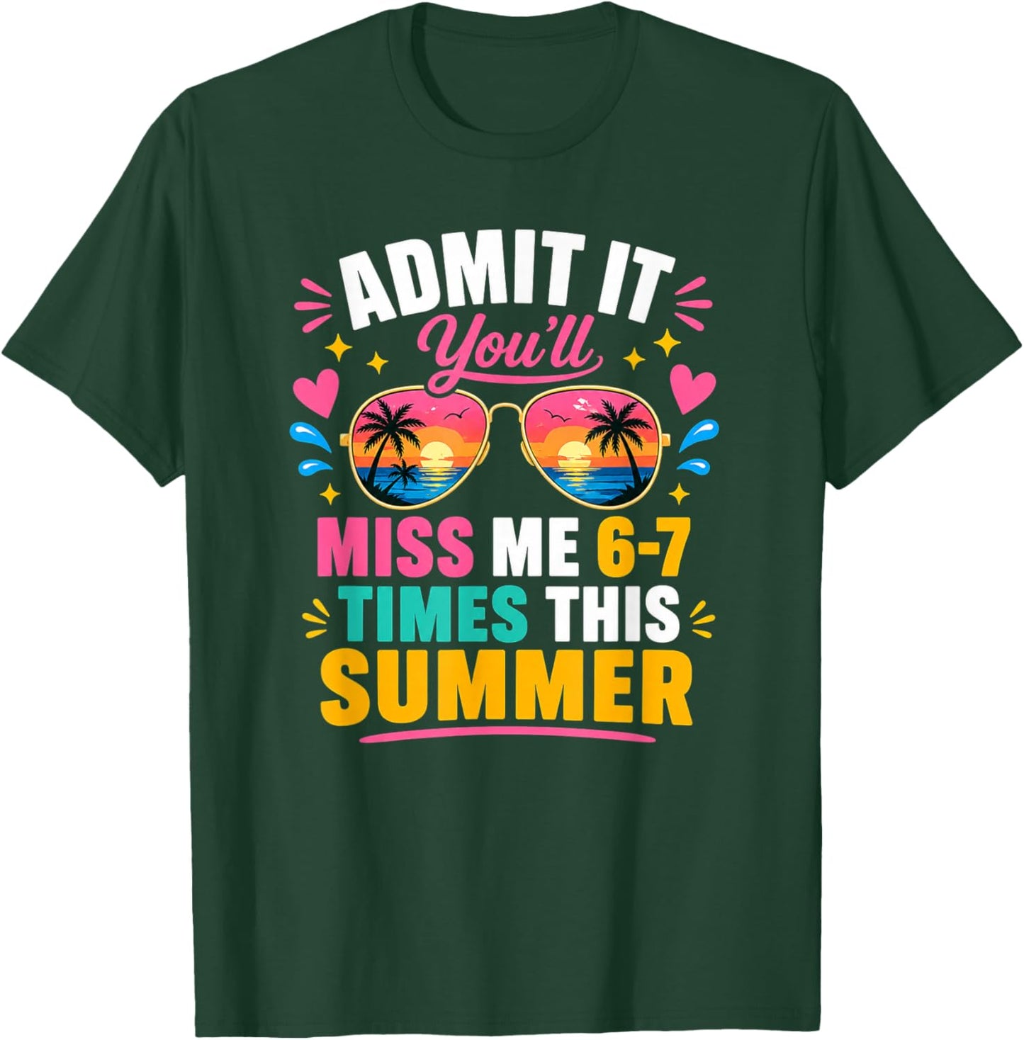Admit It You'll Miss Me 6 7 Times This Summer T-Shirt - T-Shirt | Forest