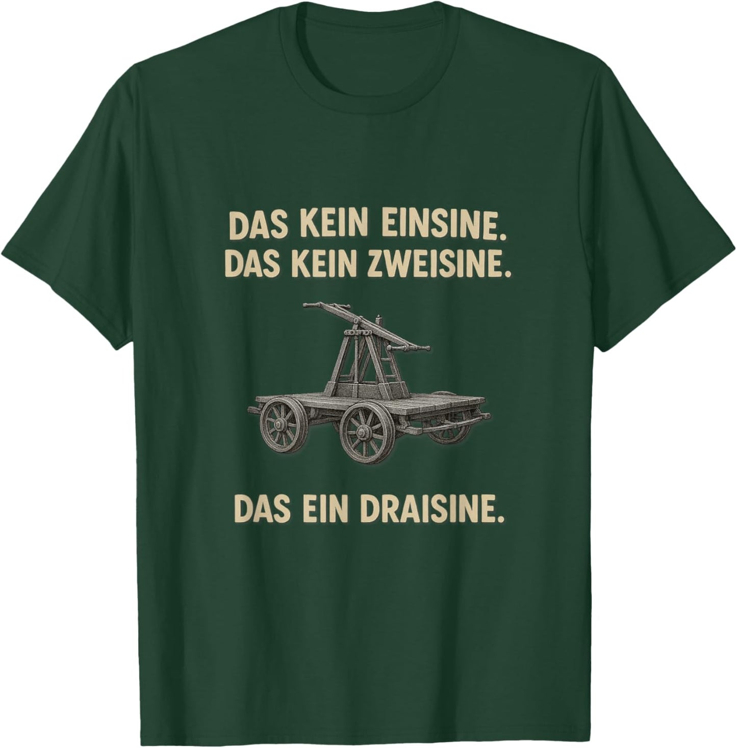 Das kein Einsine, das kein Zweisine - Das EIN Draisine! Meme T-Shirt - T-Shirt | Forest