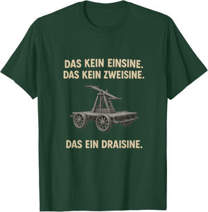 Das kein Einsine, das kein Zweisine - Das EIN Draisine! Meme T-Shirt - T-Shirt | Forest