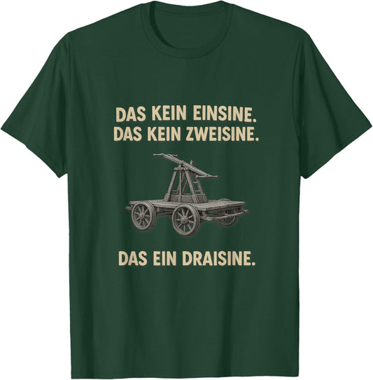 Das kein Einsine, das kein Zweisine - Das EIN Draisine! Meme T-Shirt - T-Shirt | Forest