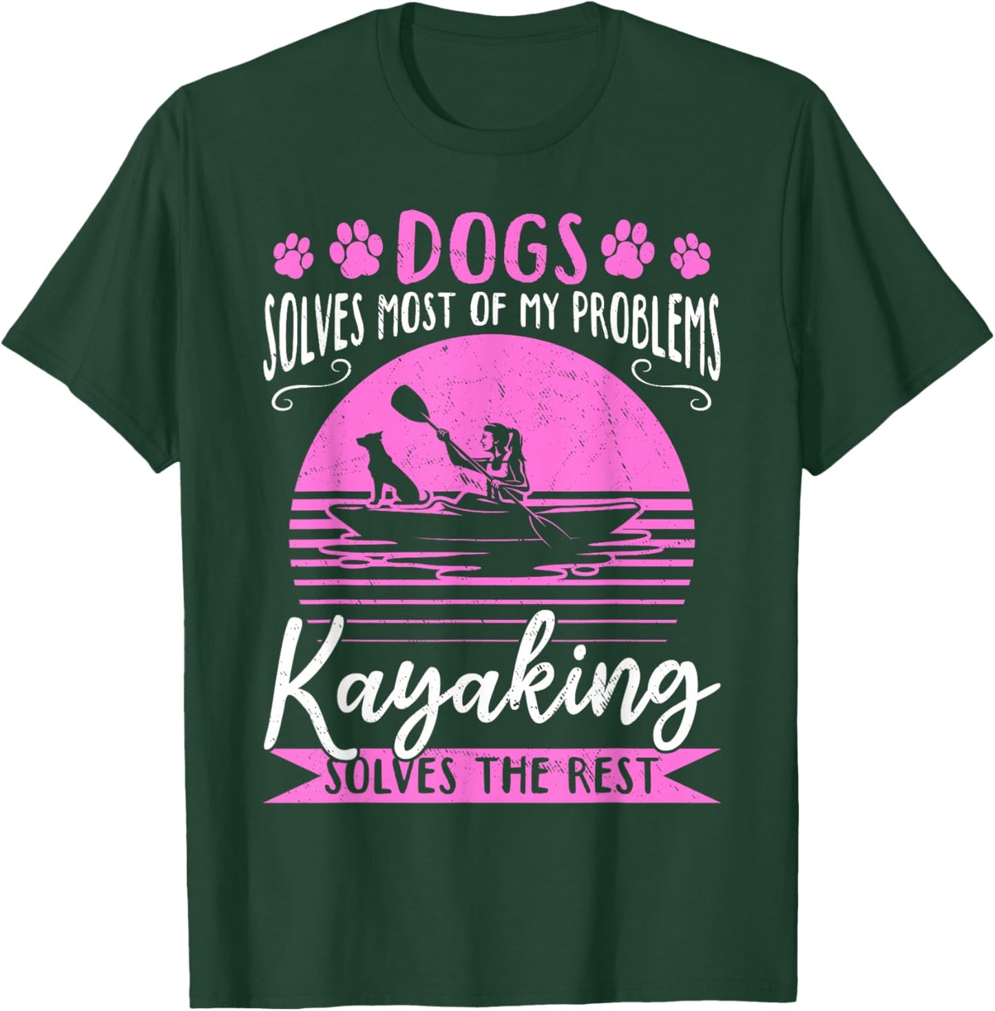 Dogs Solve Most Of My Problems Kayaking Solves The Rest T-Shirt - T-Shirt | Forest