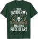 When Taxidermy is Done Taxidermist Animal Taxidermy T-Shirt - T-Shirt | Forest