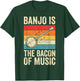 Banjo is The Bacon of Music T-Shirt - T-Shirt | Forest