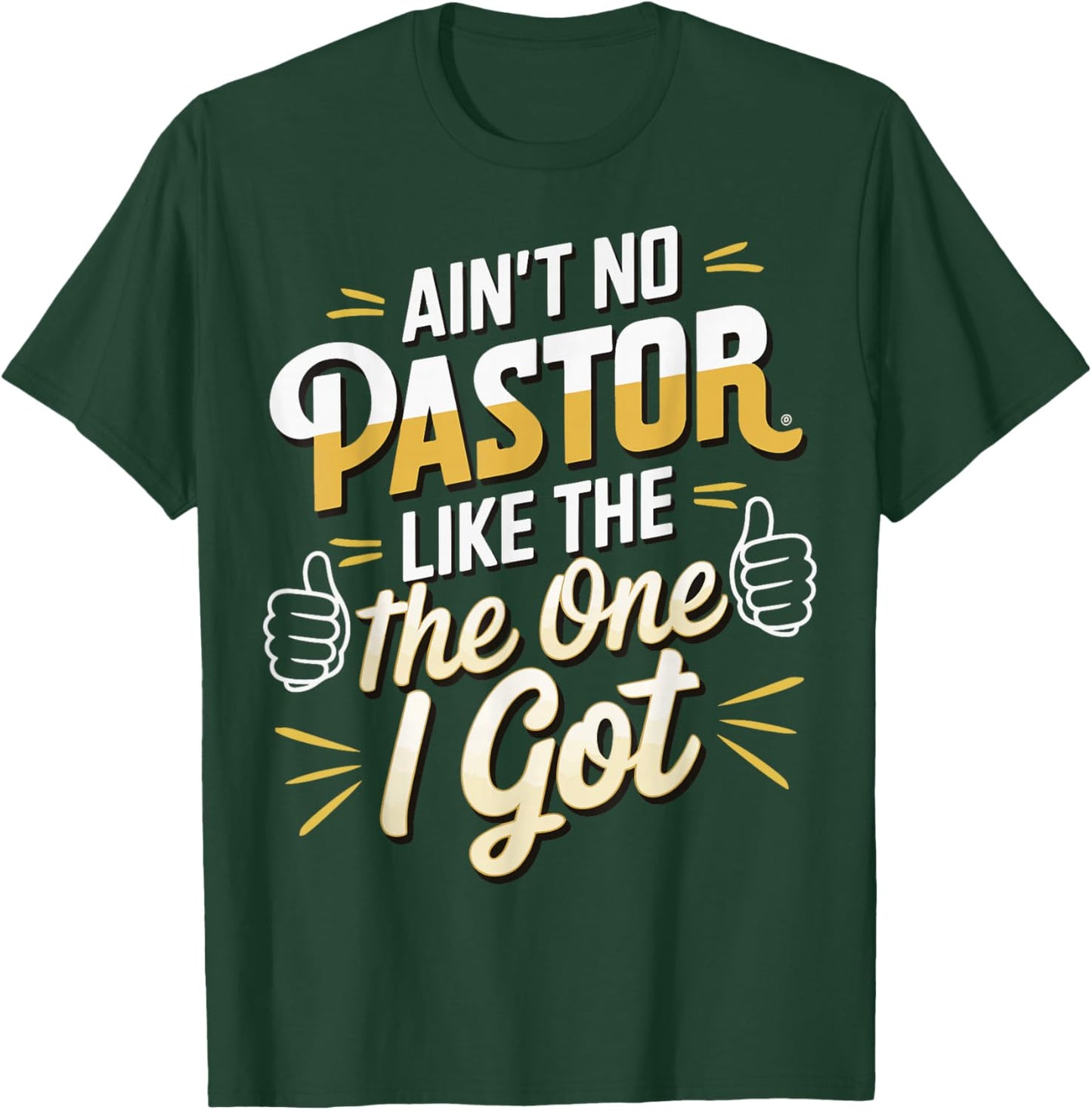 Ain't No Pastor Like The One I Got T-Shirt - T-Shirt | Forest