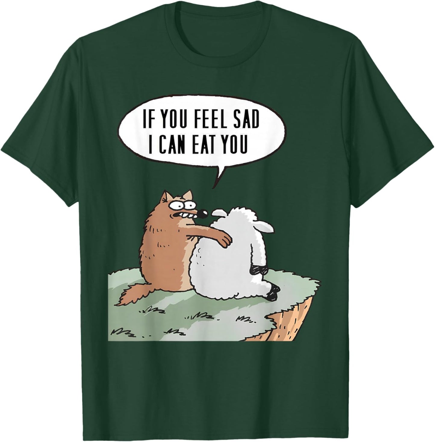 If you feel sad, I can eat you Funny T-Shirt - T-Shirt | Forest