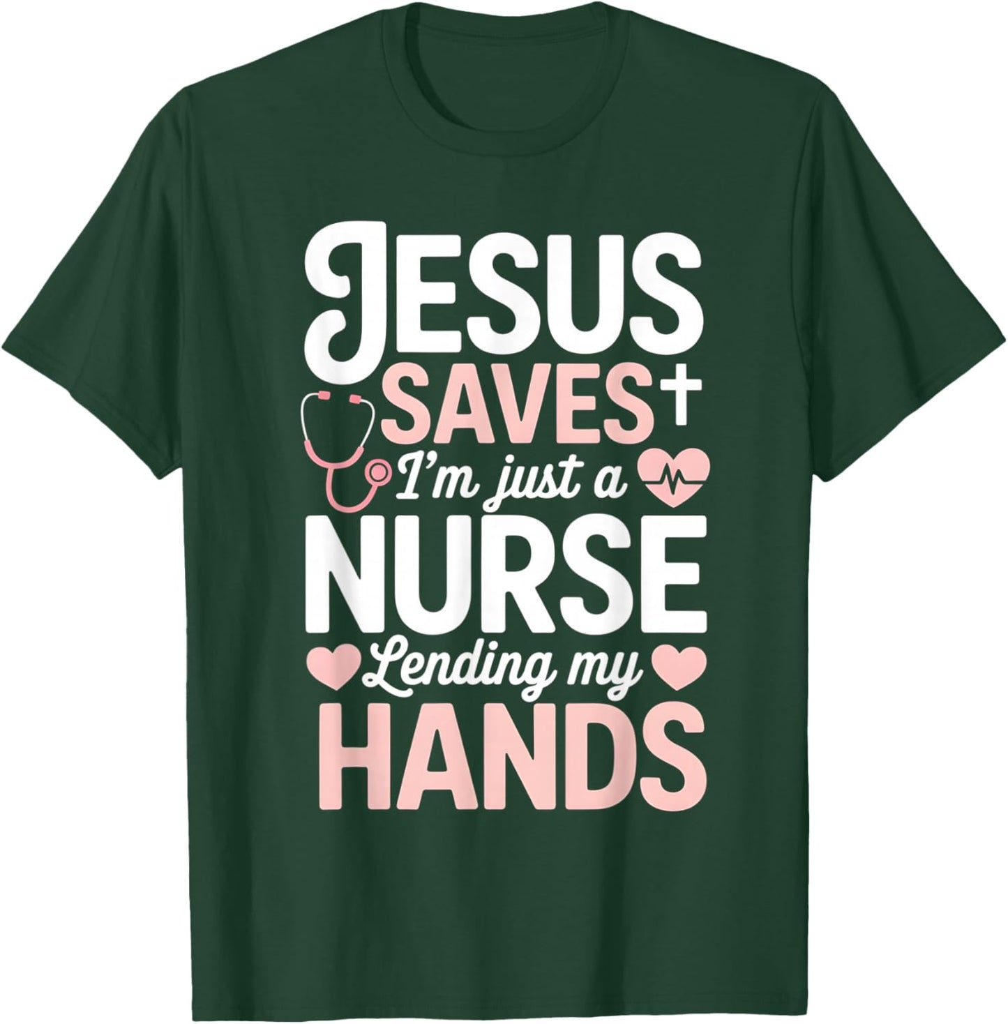 Jesus Saves I'm Just A Nurse Lending My Hand RN Christian T-Shirt - T-Shirt | Forest