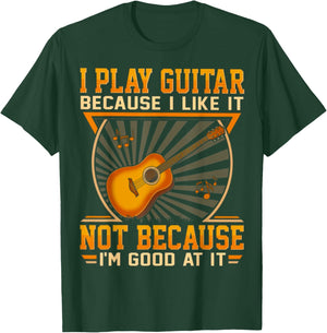 I Play Guitar Because I Like It Not Because I'm Good At It T-Shirt - T-Shirt | Forest