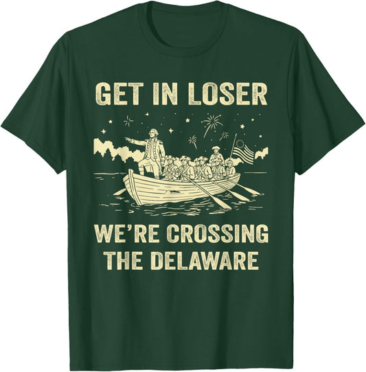 250th 4th July Get in Loser We're Crossing The Delaware T-Shirt - T-Shirt | Forest