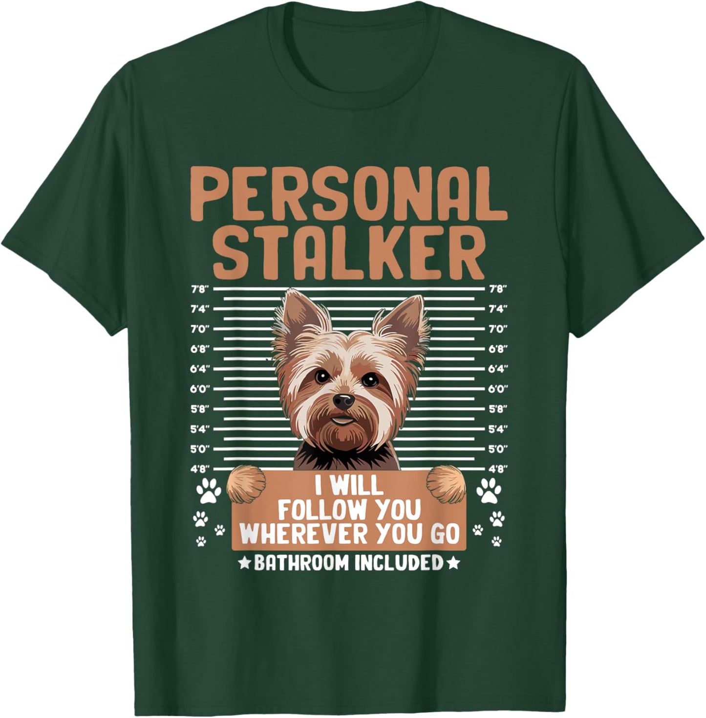Personal Stalker Yorkshire Terrier Yorkies Yorkie Dog Men Women T-Shirt - T-Shirt | Forest