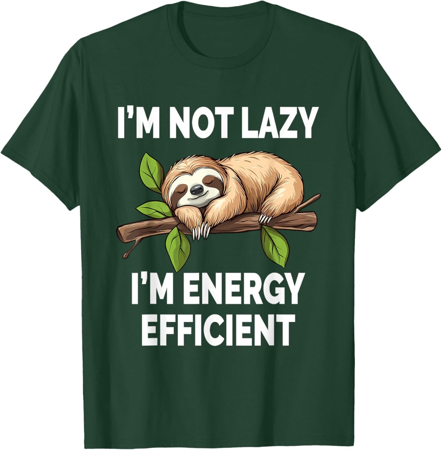 I'M Not Lazy I'M Energy Efficient Funny Sloth T-Shirt - T-Shirt | Forest