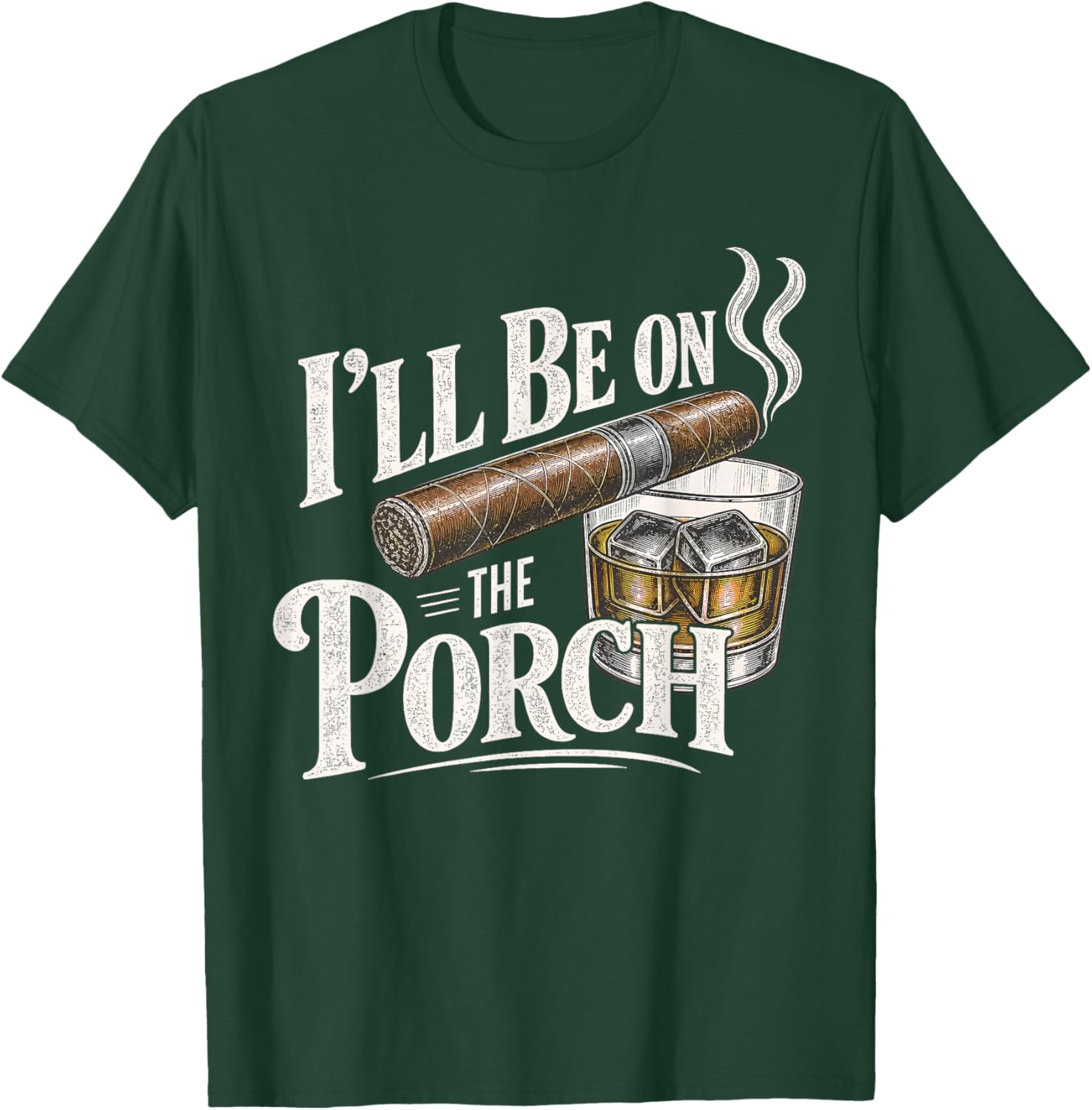 I'll Be on the Porch Father's Day Cigar and Bourbon Lovers T-Shirt - T-Shirt | Forest