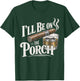 I'll Be on the Porch Father's Day Cigar and Bourbon Lovers T-Shirt - T-Shirt | Forest