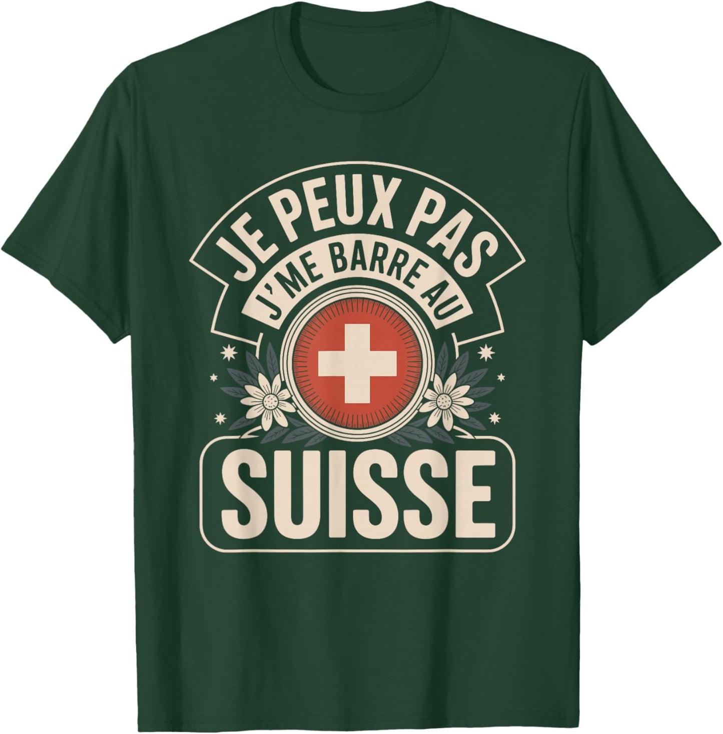 Je Peux Pas J'me Barre Au Suisse T-Shirt - T-Shirt | Forest