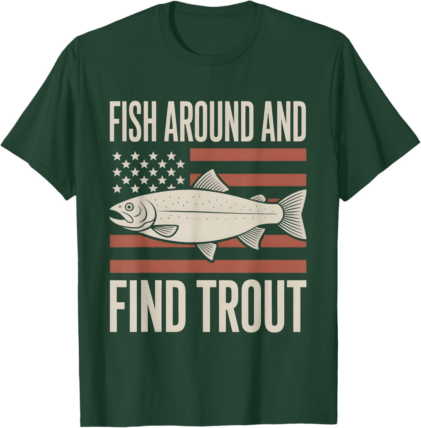 Fish Around and Find Trout American Flag T-Shirt - T-Shirt | Forest
