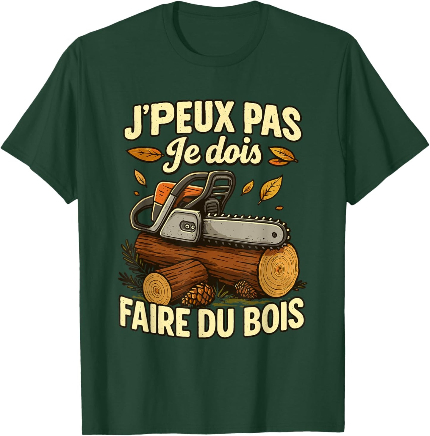 J'Peux Pas Je Dois Faire Bois Hatchet Lumberjack Chainsaw T-Shirt - T-Shirt | Forest