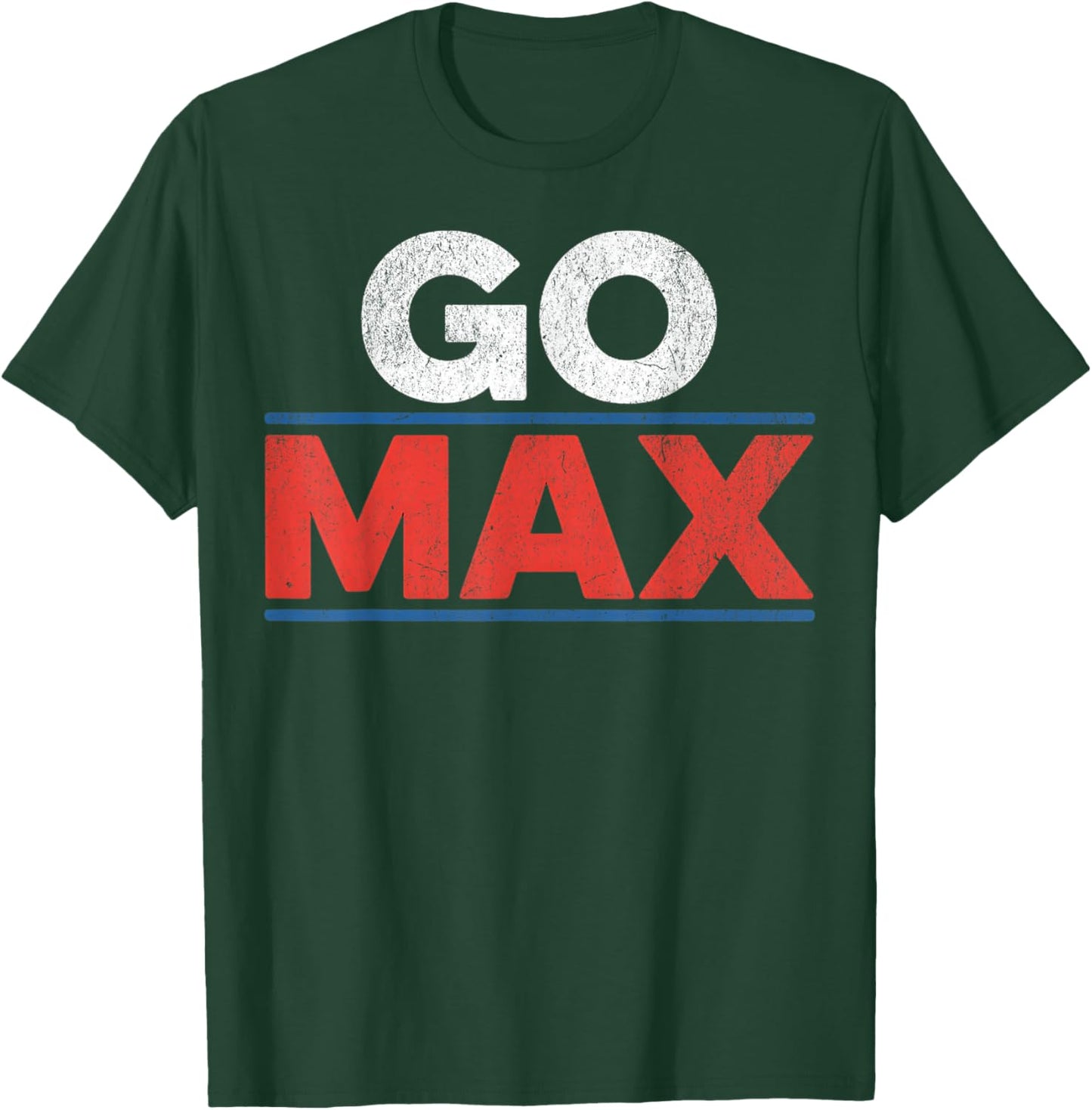 Go Max or Go Home Go Big T-Shirt - T-Shirt | Forest