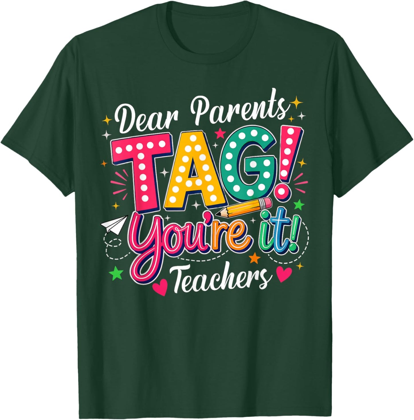 Dear Parents Tag You're It Love Teachers Last Day of School T-Shirt - T-Shirt | Forest