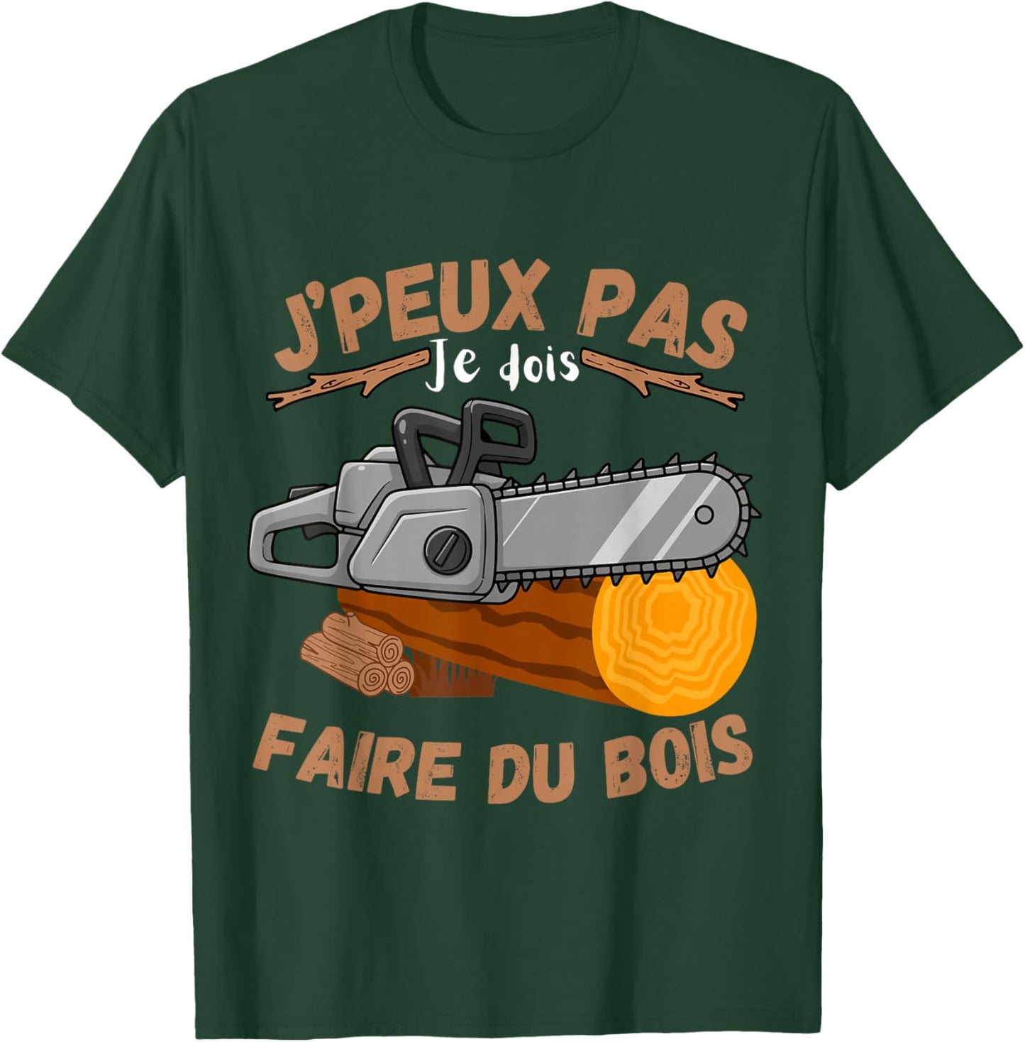 J'Peux Pas Je Dois Faire du Bois Forester Lumberjack Humour T-Shirt - T-Shirt | Forest