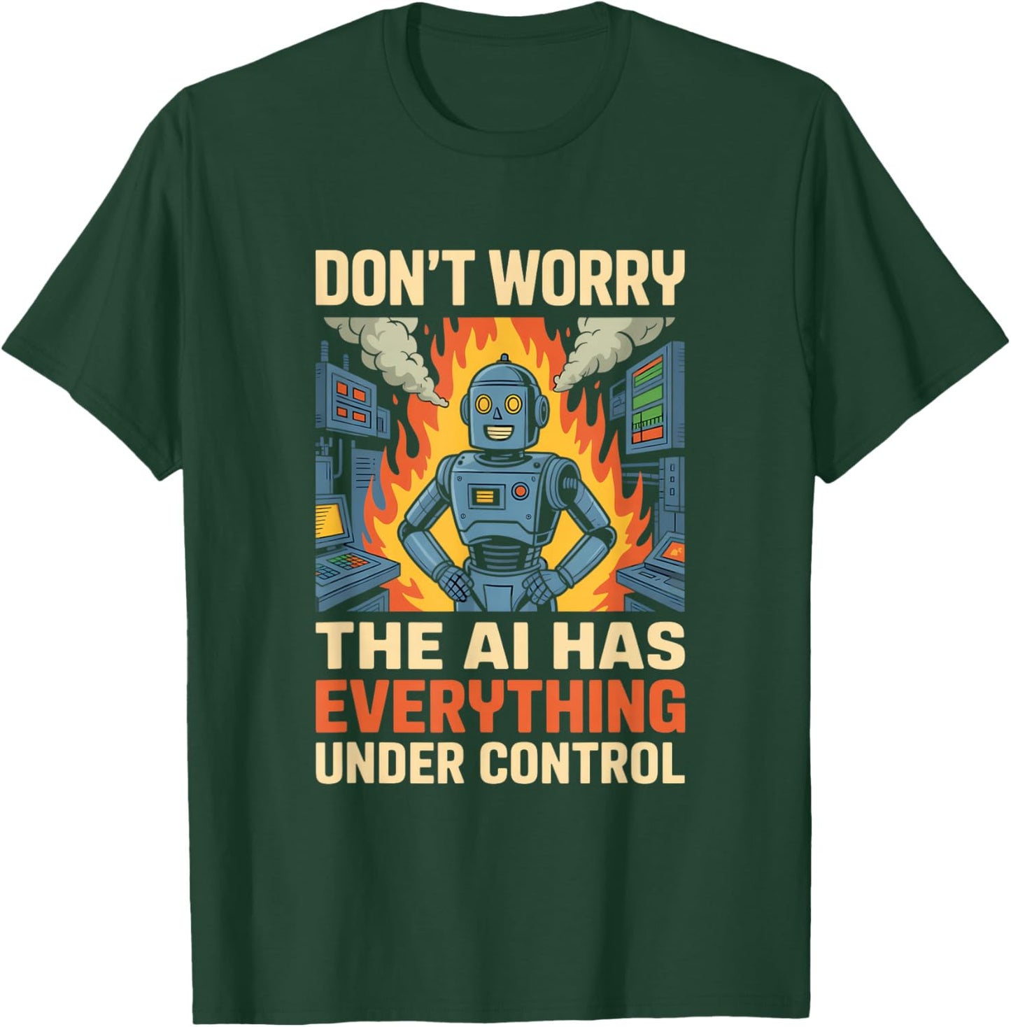 Dont Worry The AI Has Everything Under Control T-Shirt - T-Shirt | Forest