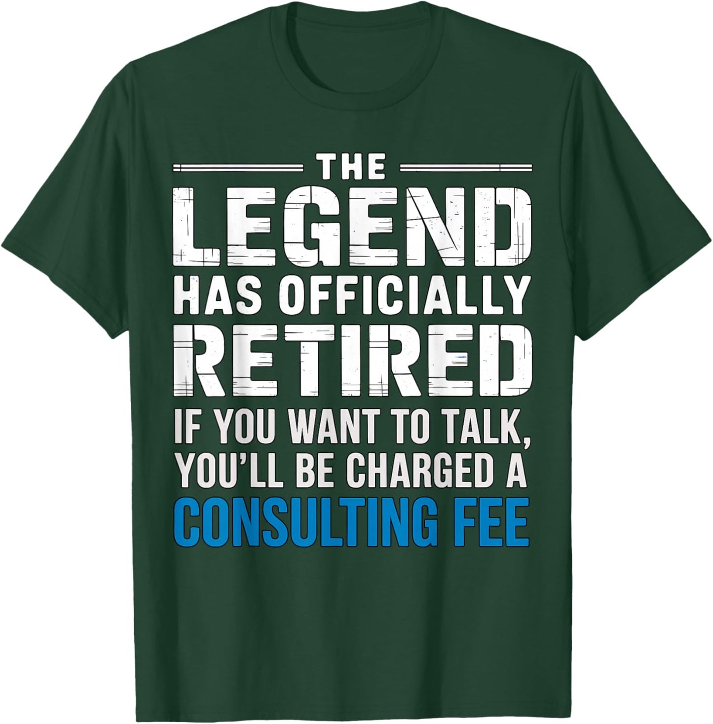 The Legend Has Officially Retired Consulting Fee T-Shirt - T-Shirt | Forest
