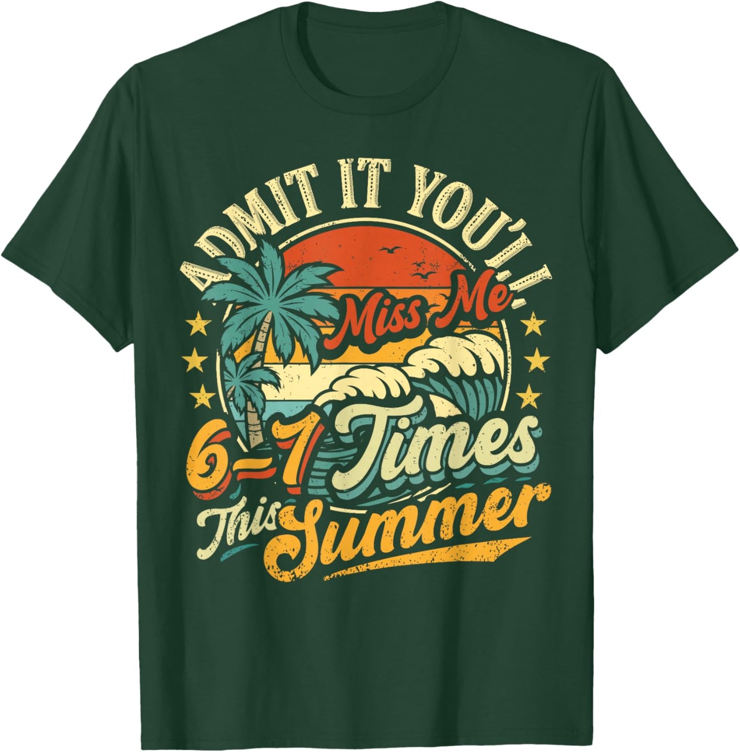 Admit It You'll Miss Me 6-7 Times This Summer Funny Saying T-Shirt - T-Shirt | Forest