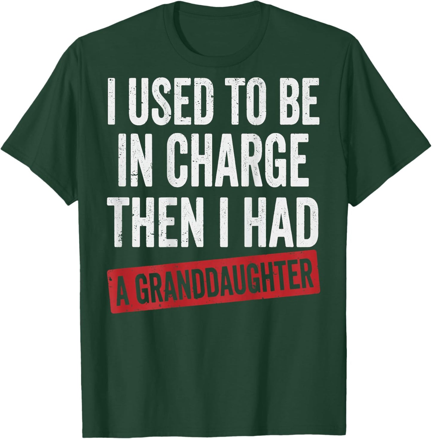 I Used to Be in Charge Then I Had A Granddaughter T-Shirt - T-Shirt | Forest