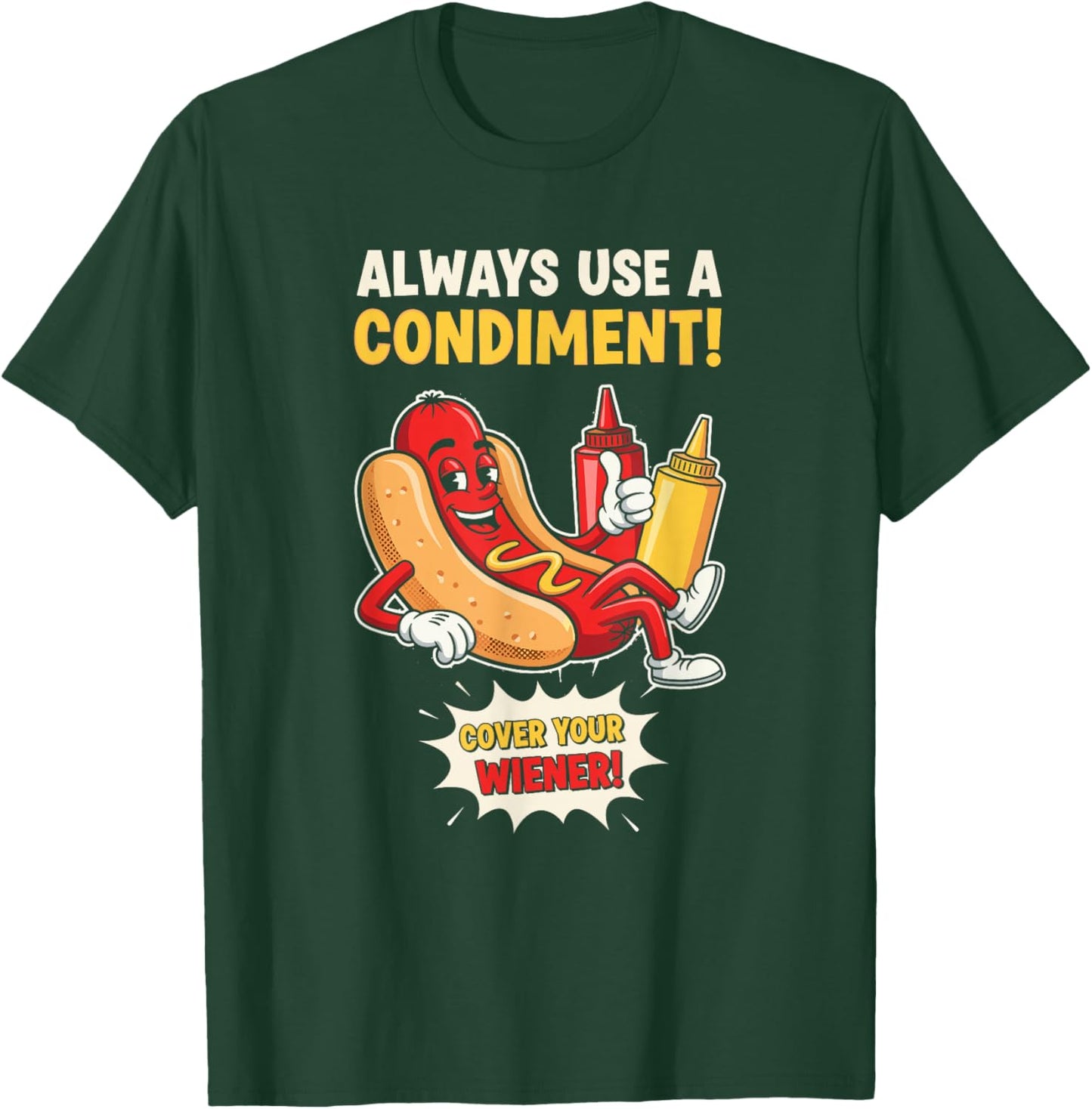 Funny Always Use A Condiment Cover Your Wiener Hot Dog T-Shirt - T-Shirt | Forest