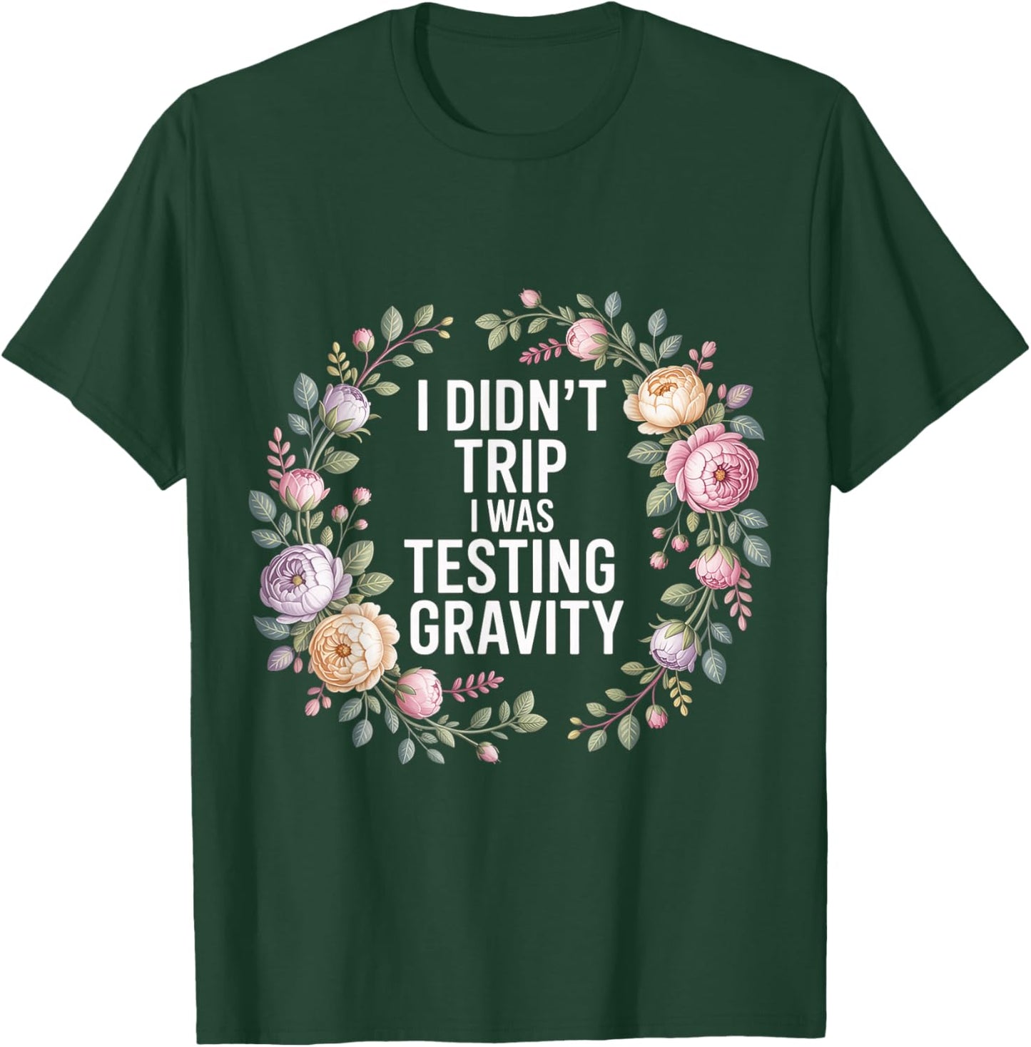 I Didn't Trip I was Testing Gravity Clumsy Person Fall T-Shirt - T-Shirt | Forest