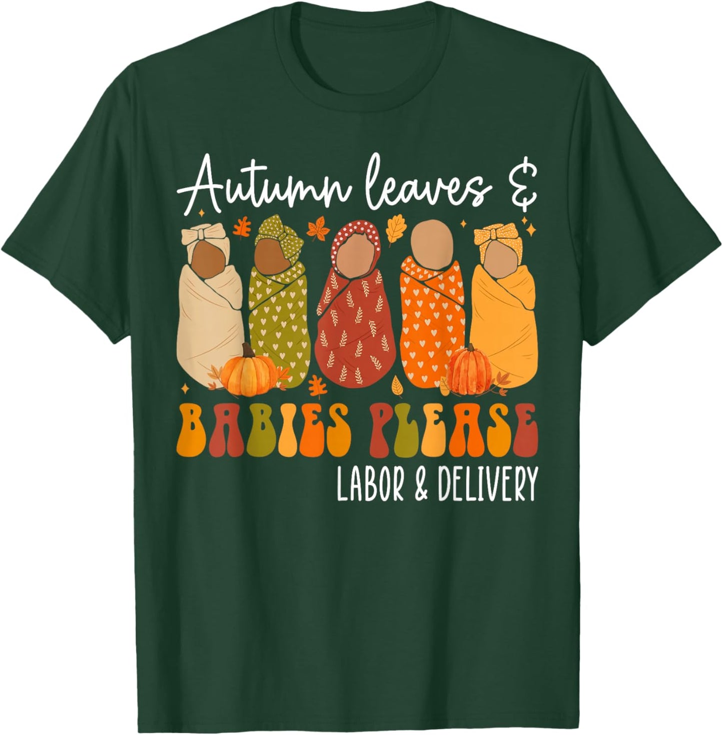 Fall Labor and Delivery Nurse, Autumn Leaves & Babies Please T-Shirt - T-Shirt | Forest