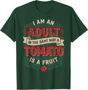 I Am an Adult Like A Tomato is A Fruit Funny Quote T-Shirt - T-Shirt | Forest
