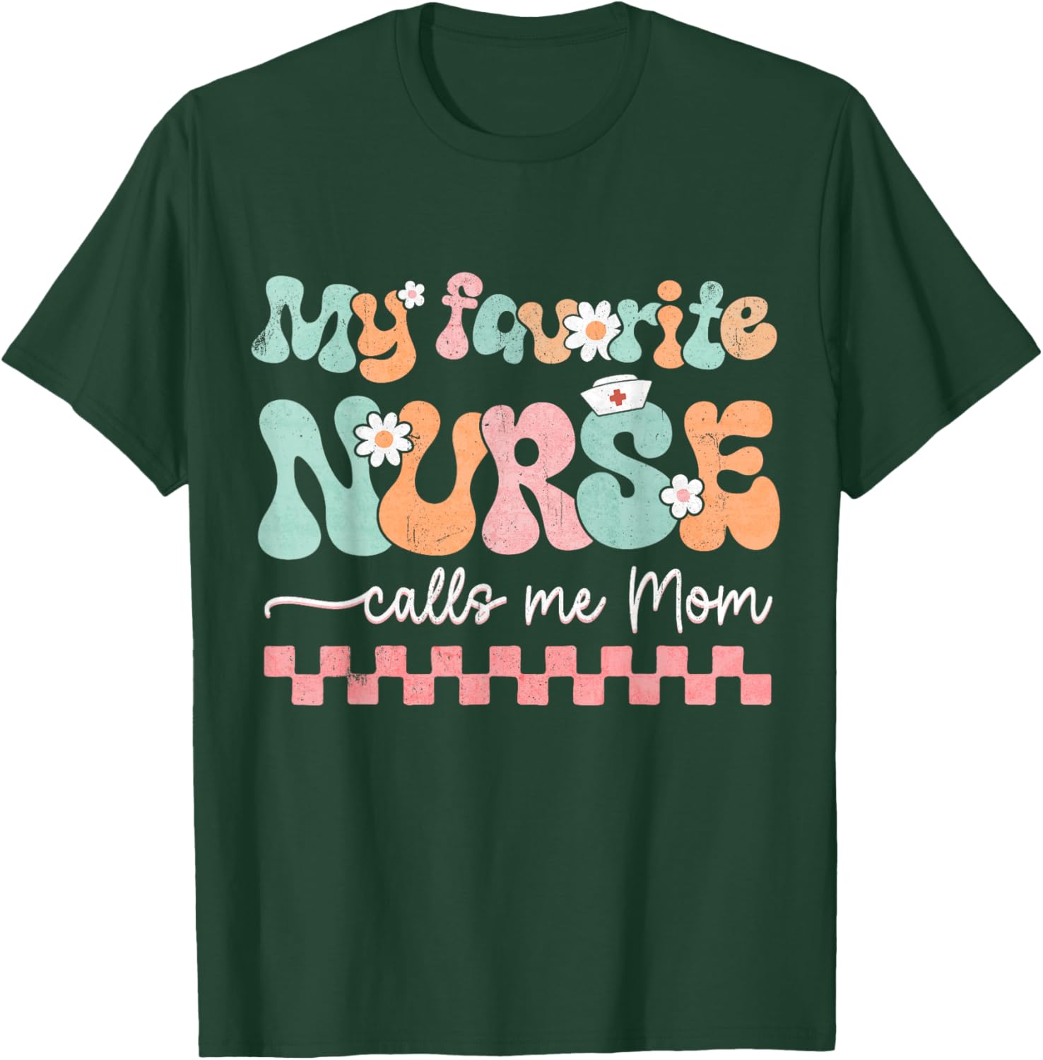 My Favorite Nurse Calls Me Mom Mother's Day RN Nursing Life T-Shirt - T-Shirt | Forest