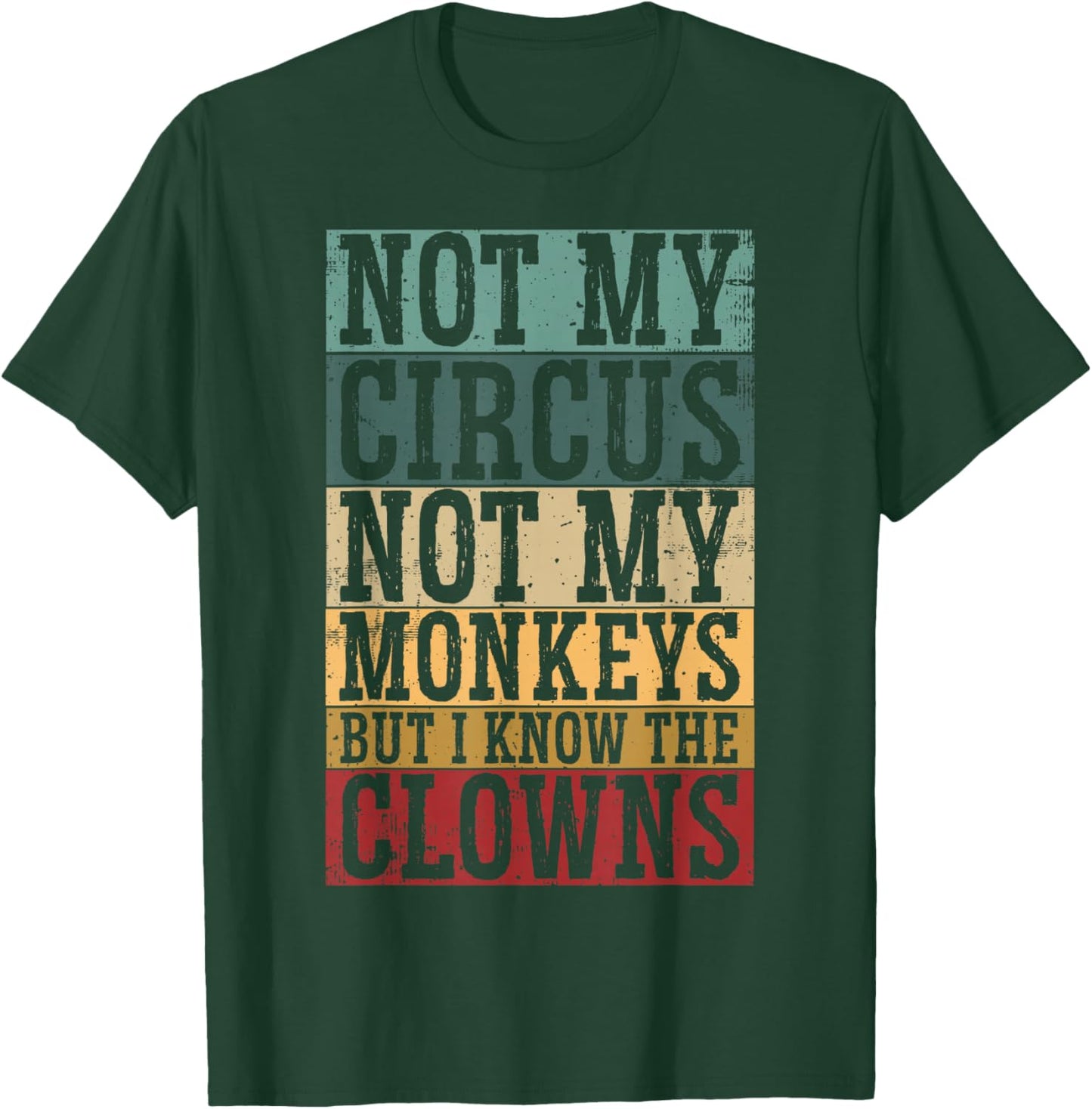 Not My Circus Not My Monkeys But I Know The Clowns T-Shirt - T-Shirt | Forest