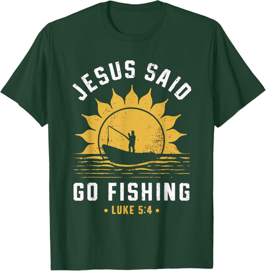 Jesus Christ Said Go Fishing Christian Fisherman Faith T-Shirt - T-Shirt | Forest