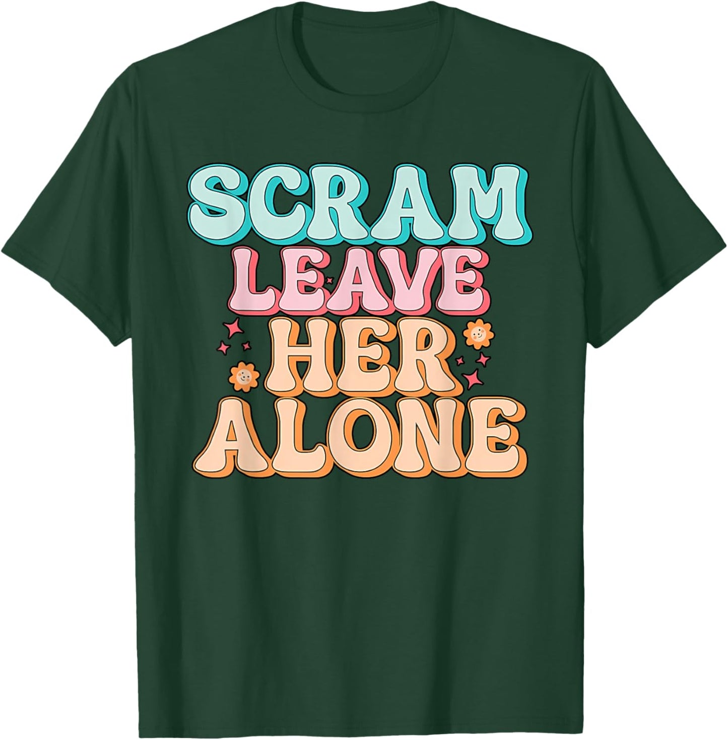 Scram Leave Her Alone Funny T-Shirt - T-Shirt | Forest